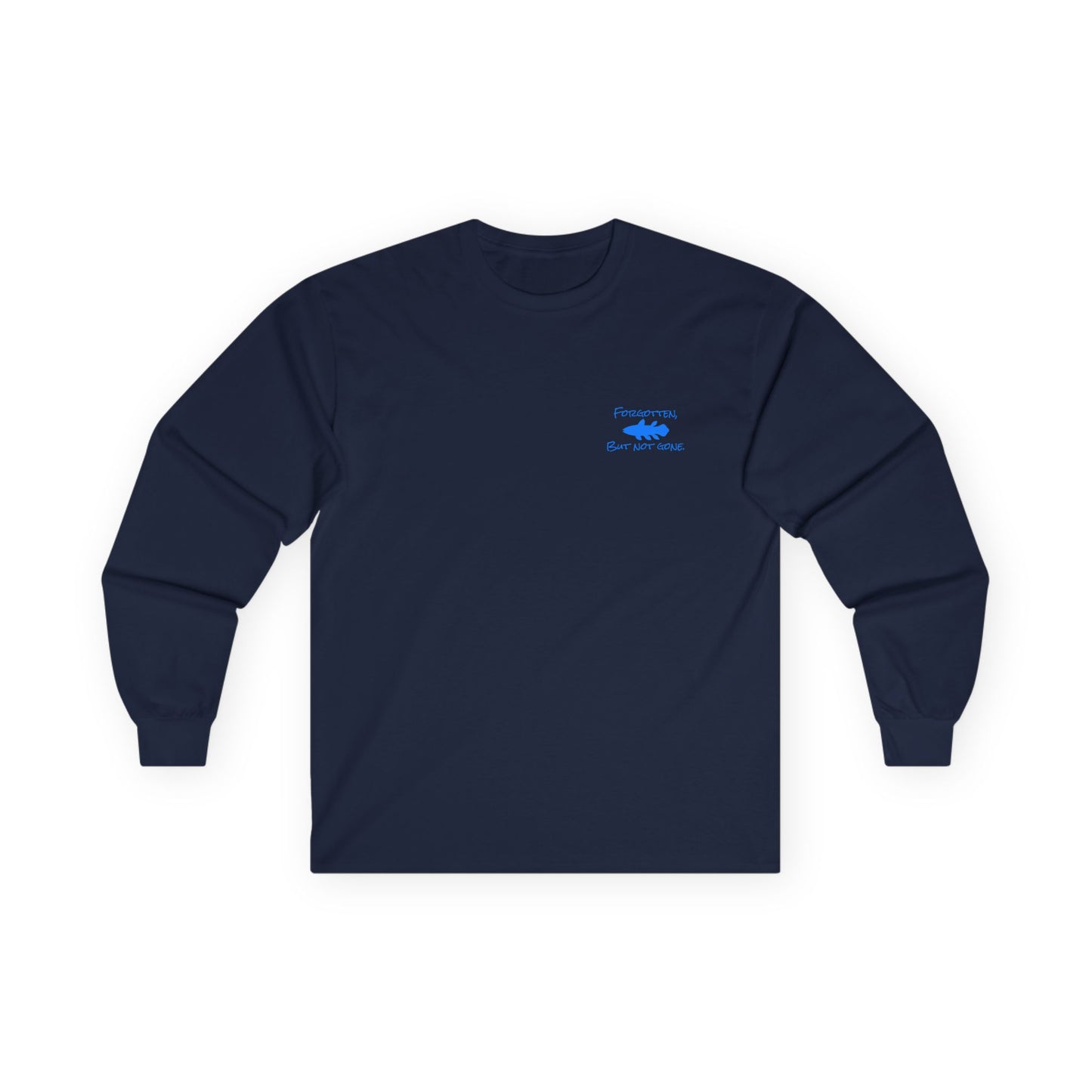Forgotten, But Not Gone.  Long Sleeve T-Shirt