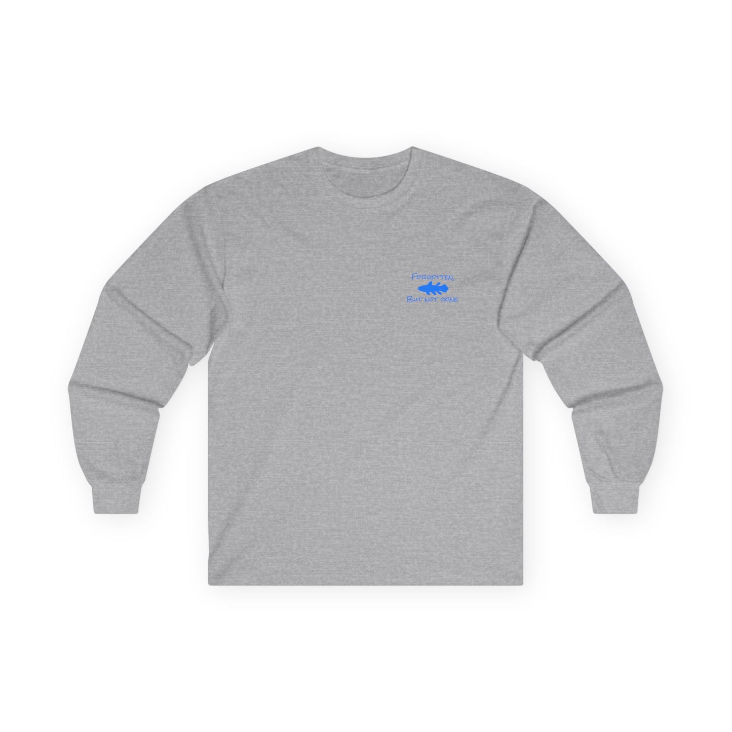 Forgotten, But Not Gone.  Long Sleeve T-Shirt